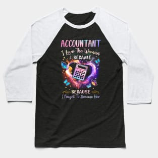 Accountant I Love The Woman I Became Baseball T-Shirt